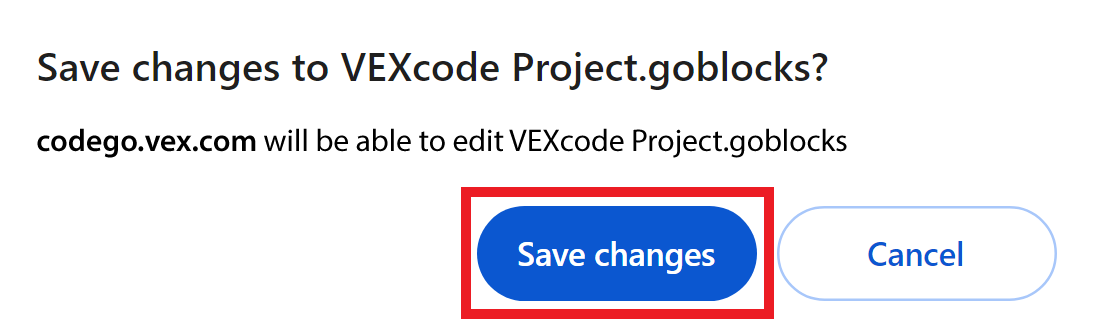 VEXcode GO prompt after opening a project that reads Save changes to VEXcode Project.goblocks? codego.vex.com will be able to edit VEXcode Project.goblocks.