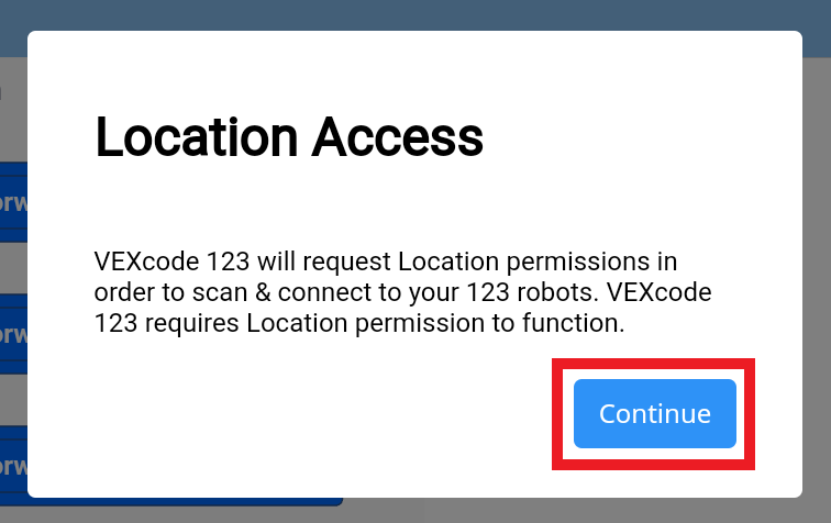 VEXcode 123 위치 액세스 애플리케이션을 실행한 후 'VEXcode 123은 123 로봇을 스캔하고 연결하기 위해 위치 권한을 요청합니다.'라는 메시지가 표시됩니다. VEXcode 123이 작동하려면 위치 권한이 필요합니다. 아래의 계속 버튼이 강조 표시되어 있습니다.