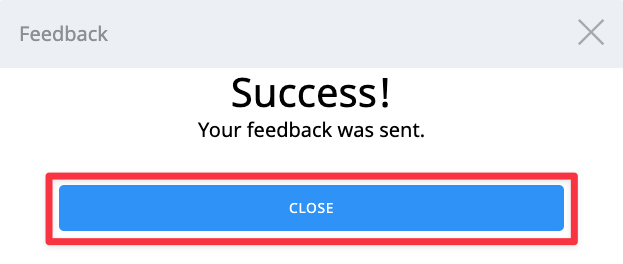 The feedback success prompt is shown indicating feedback is submitted. The close button on the bottom is highlighted, indicating what to select to return to your project.