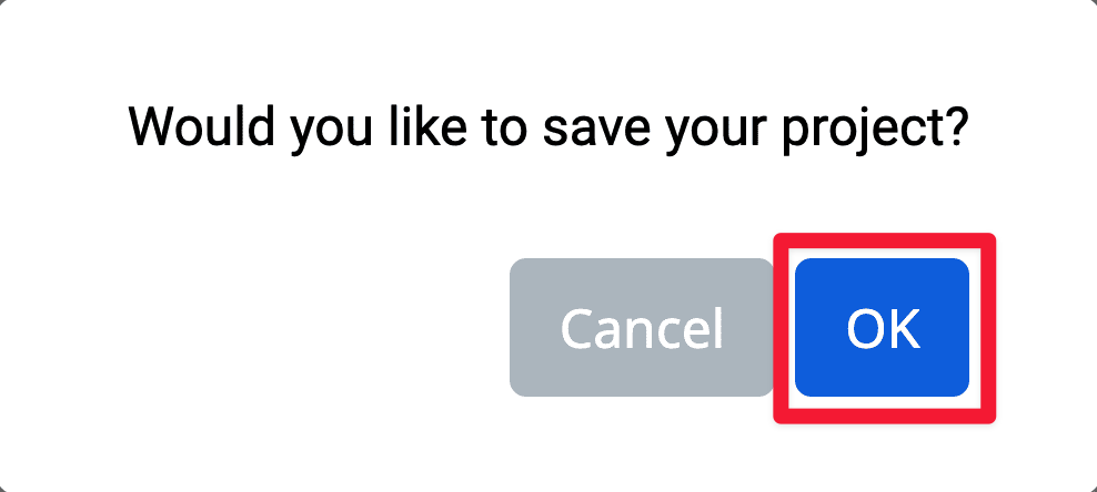 A prompt that reads Would you like to save your project? is shown, with the Ok button in the lower right corner highlighted.