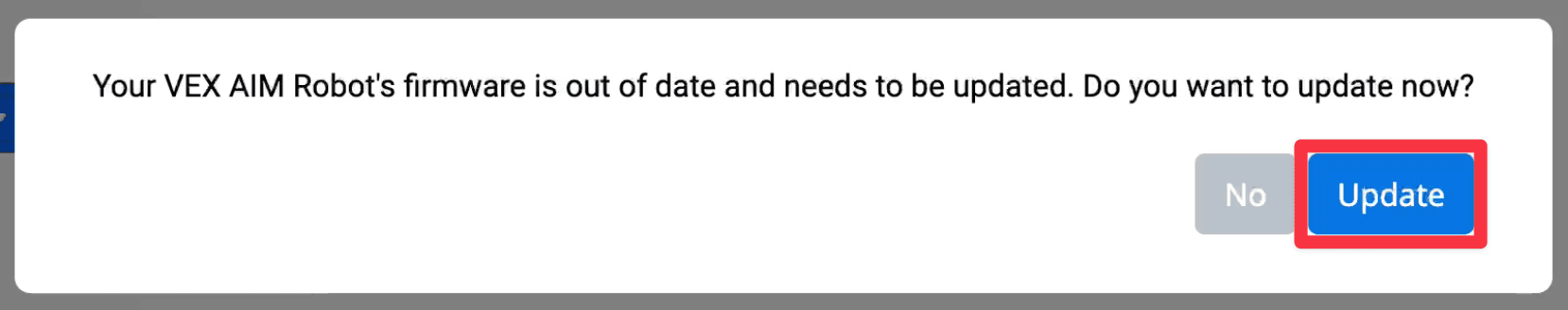 Un messaggio indica che il firmware del tuo robot VEX non è aggiornato e deve essere aggiornato. Vuoi aggiornare ora? Il pulsante blu Aggiorna è evidenziato, a indicare che è necessario selezionarlo per avviare l'aggiornamento.