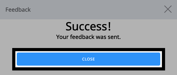Confirmation message in the VEXcode feedback window reads Success Your feedback was sent. A blue Close button at the bottom is outlined in black, allowing the user to exit the message.