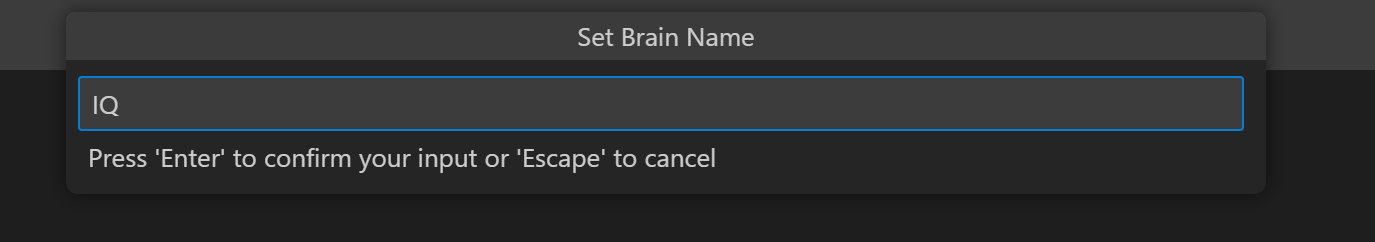 Set Brain Name prompt window with a text field and a message below that reads Press Enter to confirm your input or Escape to cancel. In this example, the Brain is being renamed to IQ.