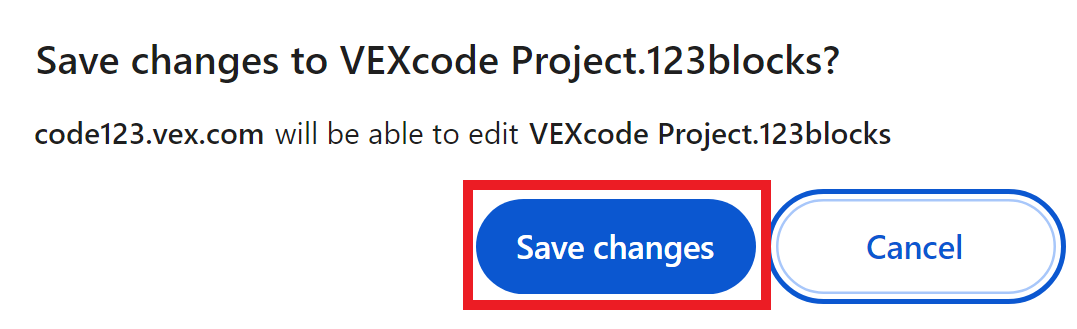 VEXcode 123 raginimas atidarius projektą, kuriame rašoma Išsaugoti pakeitimus VEXcode Project.123blocks? code123.vex.com galės redaguoti VEXcode Project.123blokus.