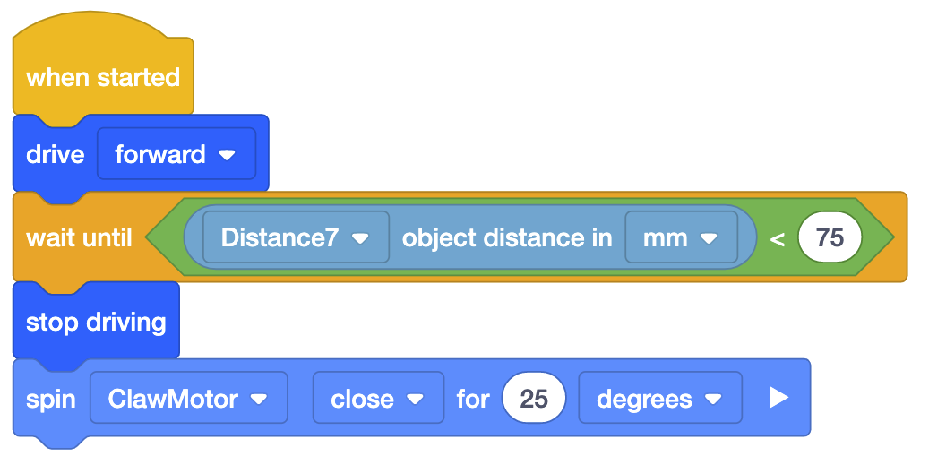 VEXcode EXP bloquea el proyecto que utiliza un sensor de distancia para conducir el robot hacia un objeto y luego utiliza la garra para agarrarlo. El proyecto lee Cuando se inicia, avance y luego espere hasta que la distancia del objeto Distance7 en mm sea inferior a 75. Por último, deje de conducir y haga girar ClawMotor cerca de 25 grados.