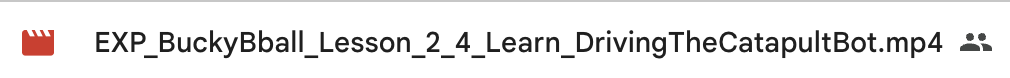 تقريب ملف فيديو EXP STEM Lab لتوضيح نظام التسمية. اسم الفيديو هو EXP_BuckyBball_Lesson_2_4_Learn_DrivingTheCatapultBot.mp4.