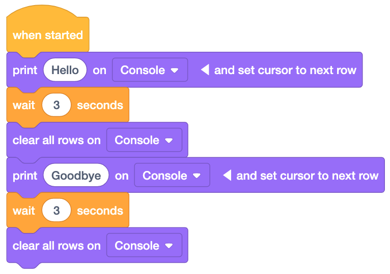 Projekt bloků VEXcode EXP, který používá bloky Wait k výpisu zpráv se zpožděním. Projekt se přečte: Při spuštění vytiskněte Hello na konzoli, nastavte kurzor na další řádek a poté počkejte 3 sekundy. Dále vymažte všechny řádky v konzoli a vytiskněte na konzoli příkaz Goodbye s nastavením kurzoru na další řádek. Nakonec počkejte 3 sekundy a poté vymažte všechny řádky v konzoli.