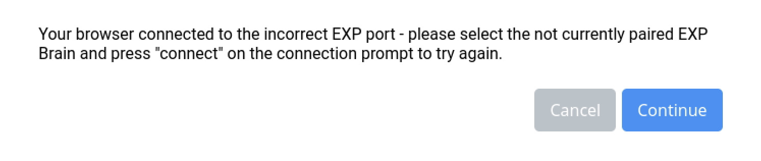 VEXcode EXP ব্রাউজার সংযোগ প্রম্পট যা "আপনার ব্রাউজারটি ভুল EXP পোর্টের সাথে সংযুক্ত" বলে মনে হচ্ছে, অনুগ্রহ করে বর্তমানে জোড়া না থাকা EXP ব্রেনটি নির্বাচন করুন এবং আবার চেষ্টা করার জন্য সংযোগ প্রম্পটে সংযোগ টিপুন। নীচে দুটি বোতাম আছে, একটিতে "বাতিল করুন" এবং অন্যটিতে "চালু থাকুন" লেখা আছে।