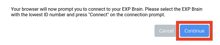 Solicitud de conexión del navegador EXP de VEXcode que dice Su navegador ahora le solicitará que se conecte a su EXP Brain. Seleccione el EXP Brain con el número de identificación más bajo y presione Conectar en la solicitud de conexión. Hay dos botones a continuación, uno dice Cancelar y el otro dice Continuar. El botón Continuar está resaltado.
