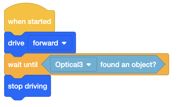 VEXcode IQ blokkeert projecten die een optische sensor gebruiken om vooruit te rijden totdat het een object vindt. Het project luidt als volgt: Wanneer gestart, rijd vooruit, wacht totdat Optical3 een object heeft gevonden en stop dan met rijden.