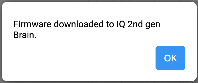 VEXcode IQ Firmware Downloaded প্রম্পট সহ একটি বার্তা যা লেখা আছে Firmware downloaded to IQ 2nd gen Brain। নিচে একটি "ঠিক আছে" বোতাম আছে।