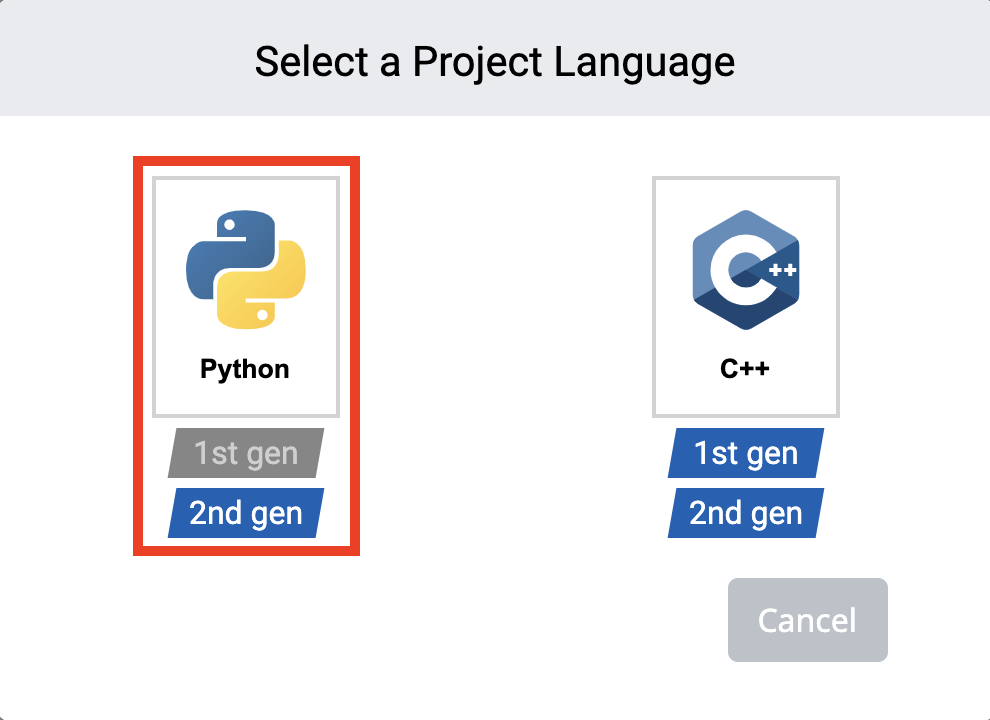 VEXcode IQ เลือกพรอมต์ภาษาของโครงการที่มีตัวเลือกสำหรับ Python หรือ C++ Python สามารถรันได้บน IQ รุ่นที่ 2 เท่านั้น แต่โปรเจ็กต์ C++ สามารถทำงานได้บน IQ รุ่นที่ 1 และรุ่นที่ 2 สามารถเลือกภาษาใดภาษาหนึ่งได้เพื่อเปิดโปรเจ็กต์ใหม่ หรือด้านล่างจะมีปุ่มยกเลิกที่จะปิดเมนู ตัวเลือกโครงการ Python จะถูกเน้น