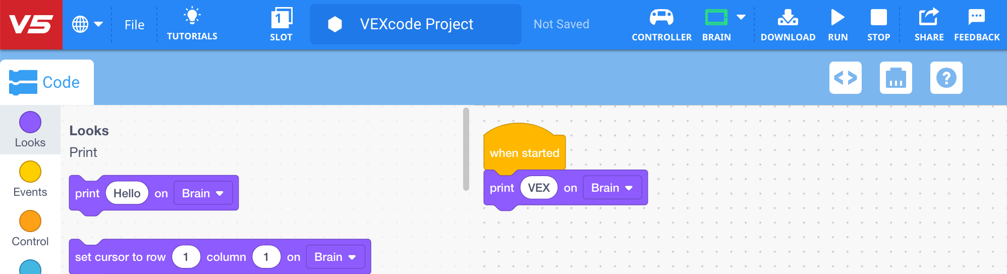 പ്രിന്റ് ബ്ലോക്കിന്റെ സന്ദേശമുള്ള VEXcode V5 ഇപ്പോൾ VEX ആയി മാറി. പ്രോജക്റ്റ് ഇപ്പോൾ തലച്ചോറിൽ 'When started, VEX' പ്രിന്റ് ചെയ്യുക എന്നാണ് വായിക്കുന്നത്.