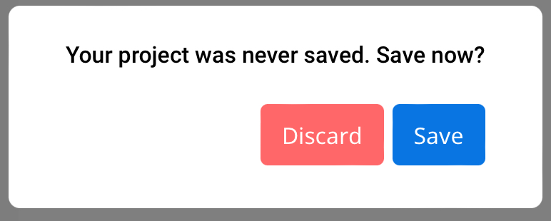 uma janela pop-up dizendo Seu projeto nunca foi salvo. Salvar agora? com dois botões abaixo da frase. Um botão de descartar à esquerda e um botão de salvar à direita.