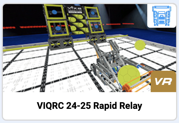 Gambar menunjukkan kartu pratinjau untuk permainan VIQRC 24-25 Rapid Relay. Kartu ini menampilkan tangkapan layar bidang robotika virtual dengan robot yang diposisikan pada permukaan seperti kisi-kisi. Robot berinteraksi dengan bola kuning, dan di latar belakang, terdapat zona penilaian dengan target. Sudut kanan atas kartu menampilkan ikon biru kecil menyerupai robot, dan sudut kanan bawah memiliki lencana VR emas. Judul di bagian bawah berbunyi VIQRC 24-25 Rapid Relay.