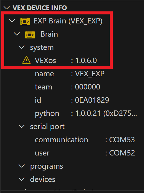 ബ്രെയിൻ ഫോൾഡർ ഐക്കണും VEX ഉപകരണ സൂചക ഐക്കണും ഓറഞ്ച് നിറത്തിൽ കാണിച്ചിരിക്കുന്നു, കൂടാതെ സിസ്റ്റത്തിന്റെ VEXos പതിപ്പിന് അടുത്തായി ഒരു അപകട ചിഹ്നവുമുണ്ട്. ഈ അടയാളങ്ങൾ സൂചിപ്പിക്കുന്നത് ബ്രെയിനിന്റെ VEXos പതിപ്പ് കാലഹരണപ്പെട്ടതാണെന്നാണ്.