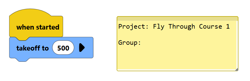 VEXcode प्रोग्राम, जब शुरू हुआ ब्लॉक के बगल में एक नोट और 500 ब्लॉक के लिए एक टेकऑफ़ दिखा रहा है। नोट में पाठ है प्रोजेक्ट: फ्लाई थ्रू कोर्स 1 और ग्रुप, तथा भरने के लिए एक रिक्त स्थान है।