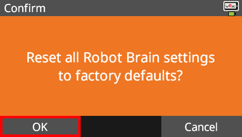 Brain screen is shown after the Reset settings option has been selected. The screen has an orange background and reads Confirm, Reset all Robot Brain settings to factory defaults? There are two buttons below reading OK and Cancel, and the OK button is highlighted.