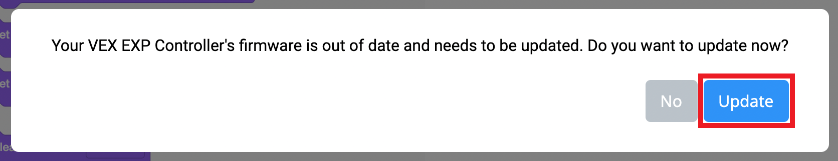 VEXcode EXP Föråldrad firmware visas med meddelandet att din VEX EXP-styrenhets firmware är föråldrad och behöver uppdateras. Vill du uppdatera nu? Det finns två knappar nedan, en visar Nej och den andra visar Uppdatera.