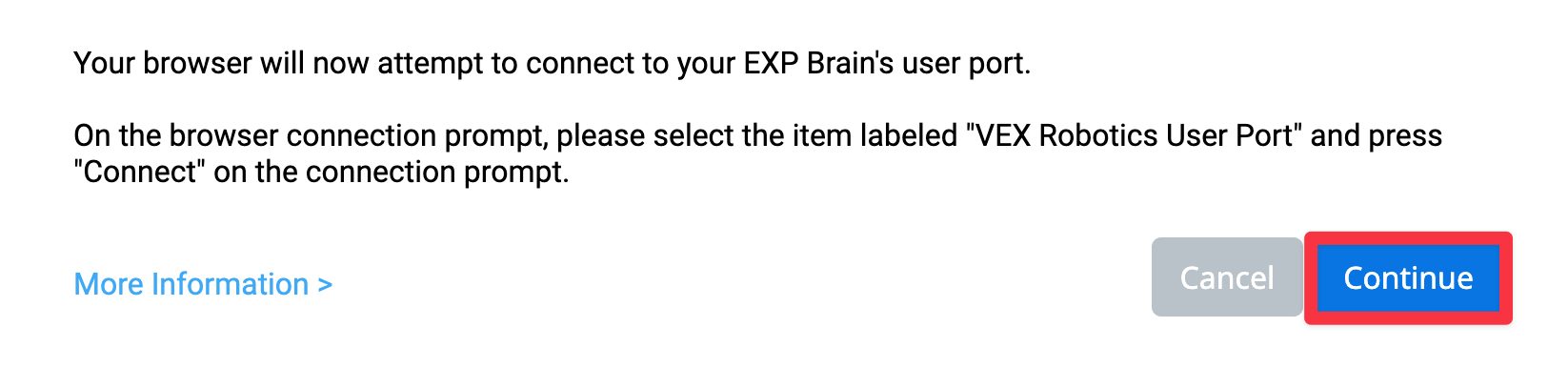 VEXcode EXP-webbläsaranslutningsfråga för Windows som läser Din webbläsare kommer nu att försöka ansluta till din EXP Brains användarport. I webbläsarens anslutningsfråga väljer du alternativet VEX Robotics användarport och trycker på Anslut i anslutningsfrågan. Det finns en länk för mer information nedan. Det finns också två knappar nedanför, en visar Avbryt och den andra visar Fortsätt. Knappen Fortsätt är markerad.