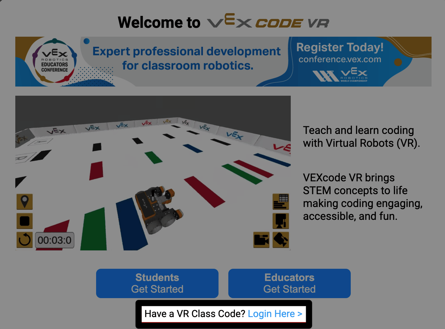 Une fenêtre d'invite affichant le message « Bienvenue dans VEXcode VR » s'affiche. Au bas de la fenêtre contextuelle, sous les boutons destinés aux étudiants et aux enseignants, une option est mise en évidence : « Vous avez un code de classe VR ? » Connectez-vous ici.