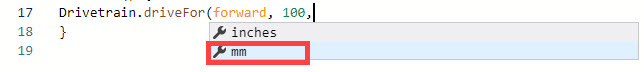 VEXcode V5 C++ Workspace with a dropdown menu of suggested commands. The command Drivetrain.driveFor(forward, 100, has been typed with a blank final parameter, and parameters for that part of the function are available in the menu. The second parameter option reading mm is highlighted.