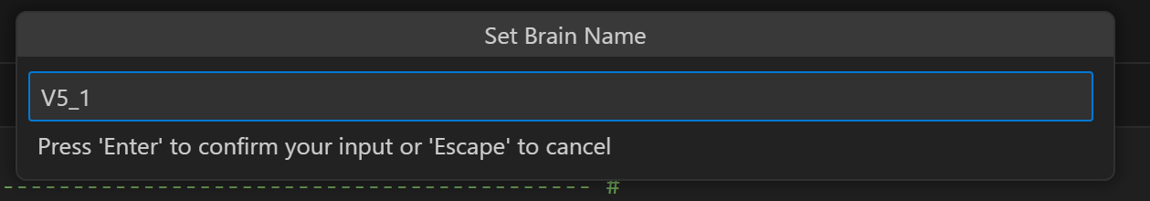 Set Brain Name prompt window with a text field and a message below that reads Press Enter to confirm your input or Escape to cancel. In this example, the Brain is being renamed to V5_1.