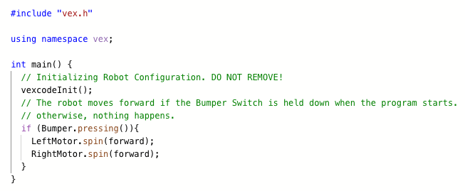 C++ code snippet that is written out in full below. This program moves the robot forward only if the Bumper Switch is pressed when the program starts.