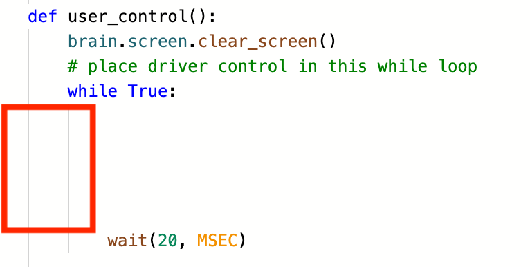 VEXcode V5 Python Competition Template project with the user_control() function shown. Several blank, double-indented lines inside of the while True loop are highlighted to indicate that every line inside this loop should be indented twice.
