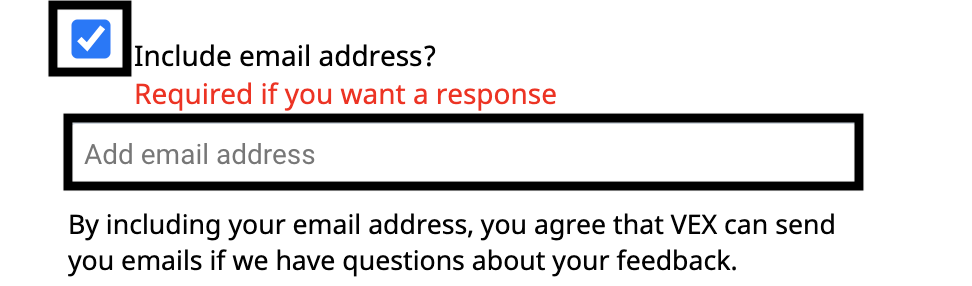 Παράθυρο σχολίων VEXcode 123 με το πεδίο διεύθυνσης email που εμφανίζεται. Υπάρχει ένα πλαίσιο ελέγχου παραπάνω για να επιλέξετε μεταξύ της συμπερίληψης μιας διεύθυνσης ηλεκτρονικού ταχυδρομείου για τη λήψη απάντησης ή της μη συμπερίληψης διεύθυνσης ηλεκτρονικού ταχυδρομείου.