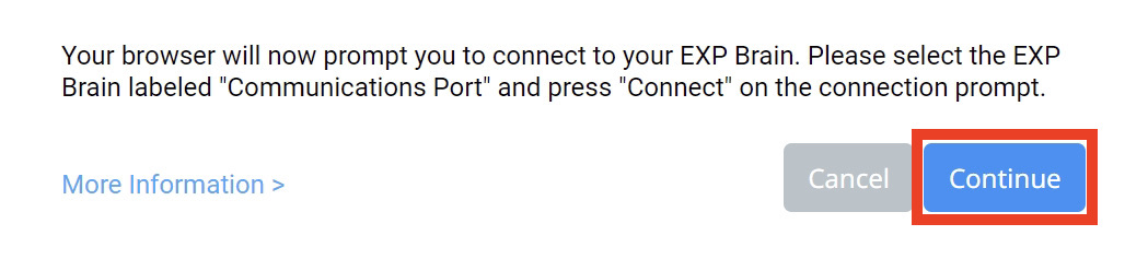 VEXcode EXP Browser Connection μήνυμα που διαβάζει Το πρόγραμμα περιήγησής σας θα σας ζητήσει τώρα να συνδεθείτε με τον εγκέφαλο EXP. Επιλέξτε το EXP Brain με την ένδειξη Communications Port και πατήστε Connect (Σύνδεση) στην προτροπή σύνδεσης. Υπάρχει ένας σύνδεσμος για Περισσότερες Πληροφορίες παρακάτω. Υπάρχουν επίσης δύο κουμπιά παρακάτω, το ένα γράφει Άκυρο και το άλλο γράφει Συνέχεια. Το κουμπί Συνέχεια επισημαίνεται.