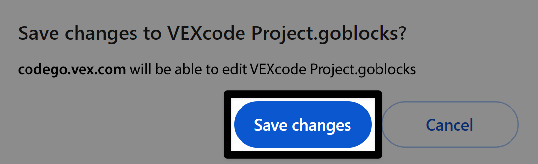किसी प्रोजेक्ट को खोलने के बाद VEXcode GO प्रॉम्प्ट जो यह कहता है कि VEXcode Project.goblocks में परिवर्तन सहेजें? codego.vex.com VEXcode Project.goblocks को संपादित करने में सक्षम होगा।