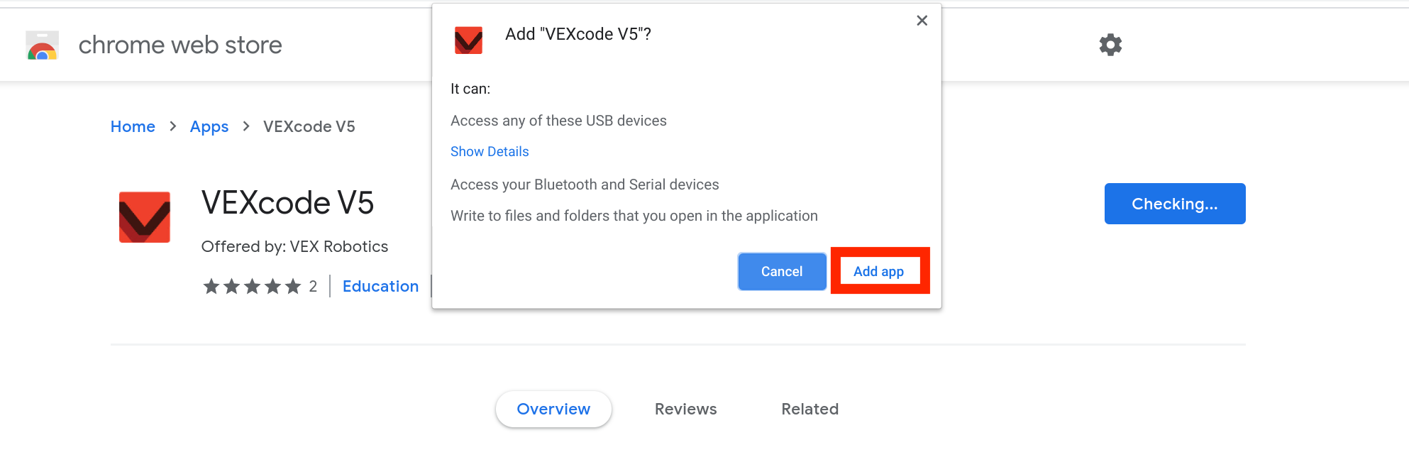 Το αναδυόμενο Chrome Web Store εμφανίζεται αφού πατήσετε το κουμπί "Προσθήκη στο Chrome". Το αναδυόμενο παράθυρο αναφέρει Προσθήκη VEXcode V5; και δείχνει ότι η εφαρμογή χρειάζεται πρόσβαση σε συσκευή USB, πρόσβαση σε συσκευή Bluetooth και πρόσβαση εγγραφής σε αρχεία και φακέλους με αρχεία που ανοίγονται με την εφαρμογή. Από κάτω, το κουμπί Προσθήκη εφαρμογής είναι επισημασμένο.