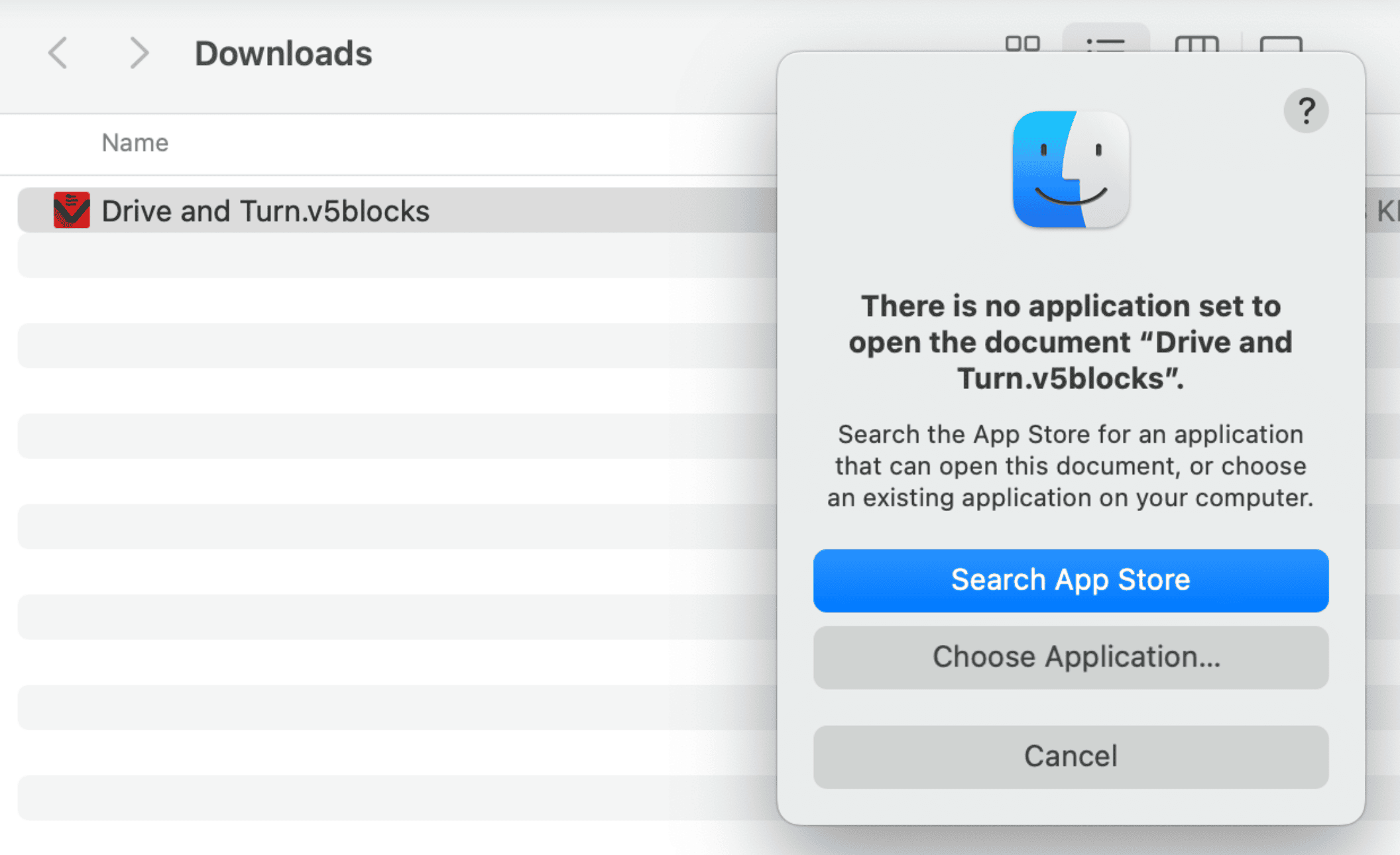 Μήνυμα σφάλματος ανοίγματος εγγράφου στο MacOS που εμφανίζει την ένδειξη Δεν έχει οριστεί εφαρμογή για το άνοιγμα του εγγράφου Drive και Turn.v5blocks. Αναζητήστε στο App Store μια εφαρμογή που μπορεί να ανοίξει αυτό το έγγραφο ή επιλέξτε μια υπάρχουσα εφαρμογή στον υπολογιστή σας. Παρακάτω υπάρχουν τρεις επιλογές: Αναζήτηση στο App Store, Επιλογή εφαρμογής και Ακύρωση.