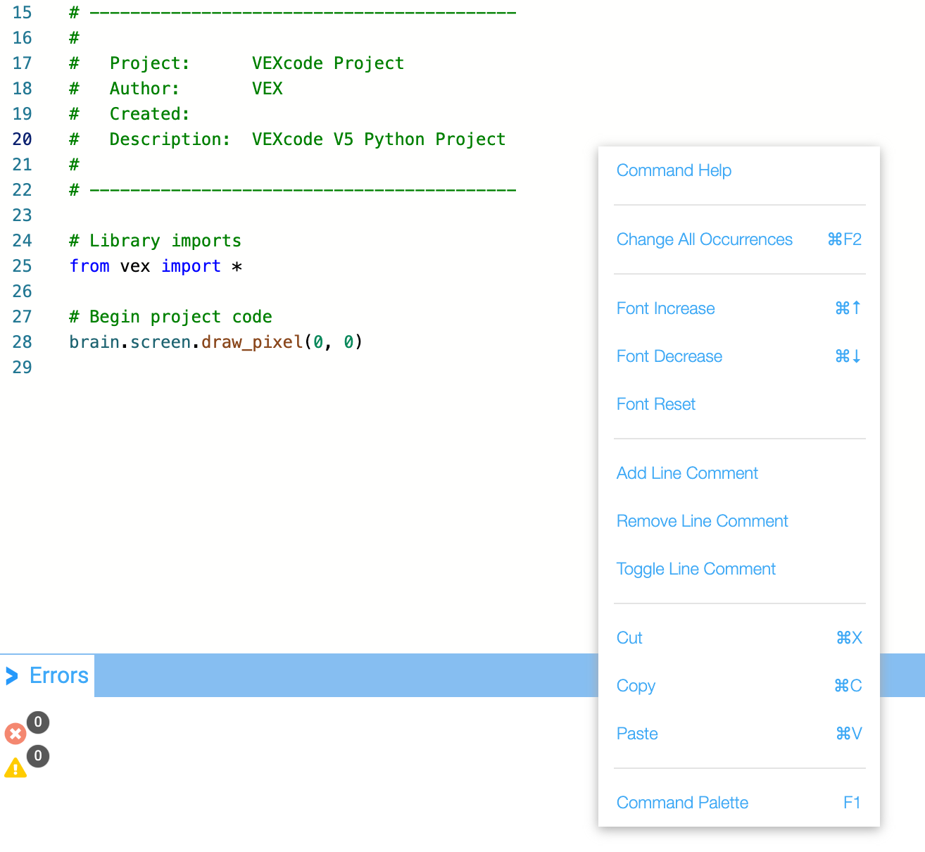 VEXcode V5 με ένα έργο Python ανοιχτό στον χώρο εργασίας. Έχει γίνει δεξί κλικ στην περιοχή προγραμματισμού για να ανοίξει το μενού περιβάλλοντος. Το μενού περιβάλλοντος έχει 12 επιλογές και αυτές είναι οι εξής: Βοήθεια εντολών, Αλλαγή όλων των εμφανίσεων, Αύξηση γραμματοσειράς, Μείωση γραμματοσειράς, Επαναφορά γραμματοσειράς, Προσθήκη σχολίου γραμμής, Αφαίρεση σχολίου γραμμής, Εναλλαγή σχολίου γραμμής, Αποκοπή, Αντιγραφή, Επικόλληση και Παλέτα εντολών.