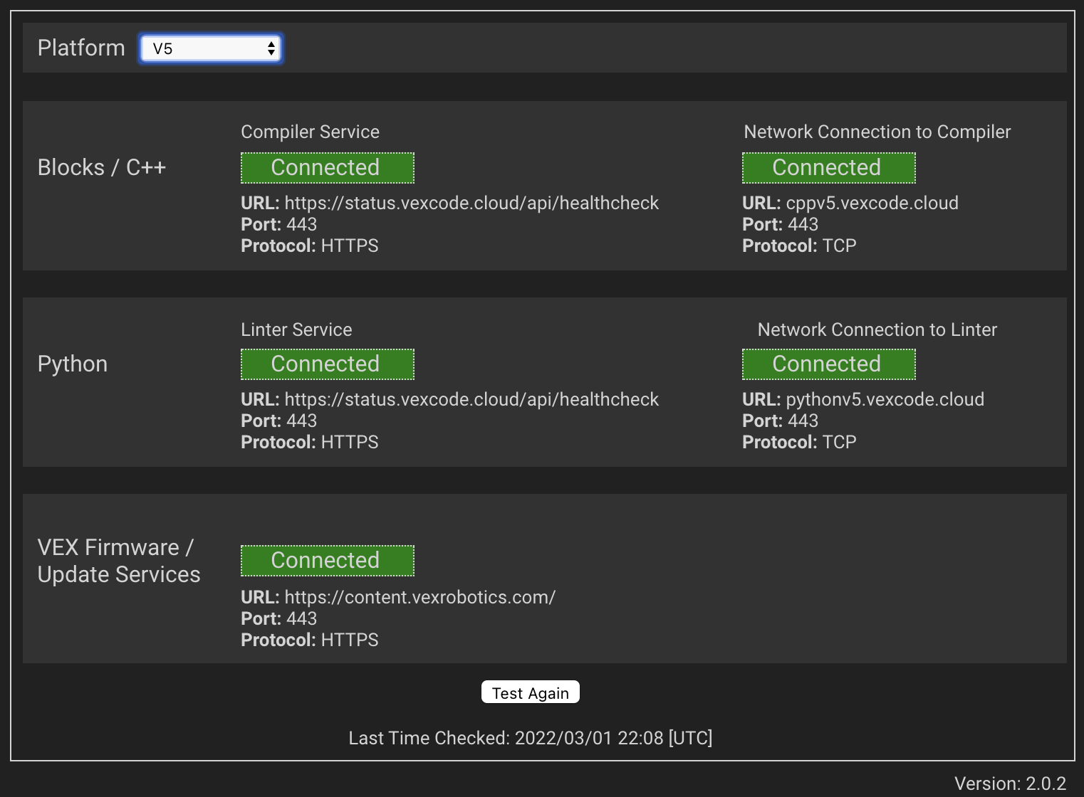 Στιγμιότυπο οθόνης της εφαρμογής VEXcode Cloud Check. Η εφαρμογή διαθέτει ένα αναπτυσσόμενο μενού για να επιλέξετε την πλατφόρμα VEXcode και σε αυτό το παράδειγμα επιλέγεται η V5. Στο κάτω μέρος του μενού υπάρχει ένα κουμπί «Επανάληψη δοκιμής». Το κύριο παράθυρο εμφανίζει τις καταστάσεις διαφόρων συνδέσεων VEXcode για Blocks / C++, Python και VEX Firmware. Κάθε επιλογή σε αυτό το παράδειγμα αναφέρει Συνδεδεμένος. Η πλήρης λίστα καταστάσεων αναφέρει Blocks / C++ Compiler Service και Network Connection στον Compiler, έπειτα Python Linter Service και Network Connection στον Linter και τέλος την κατάσταση του VEX Firmware / Update Services.