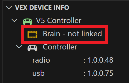 Ο φάκελος Brain κάτω από τον φάκελο VEX Device Indicator έχει ένα πορτοκαλί εικονίδιο και αναφέρει Brain, όχι linked. Αυτά τα σημάδια υποδεικνύουν ότι δεν υπάρχει συνδεδεμένος εγκέφαλος VEX.