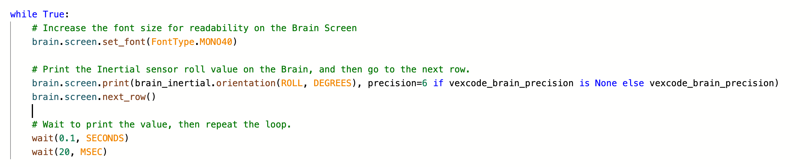 Πρόγραμμα VEXcode Python που χρησιμοποιεί έναν αέναο βρόχο για την εκτύπωση δεδομένων από έναν ενδιάμεσο αισθητήρα στην Κονσόλα.
