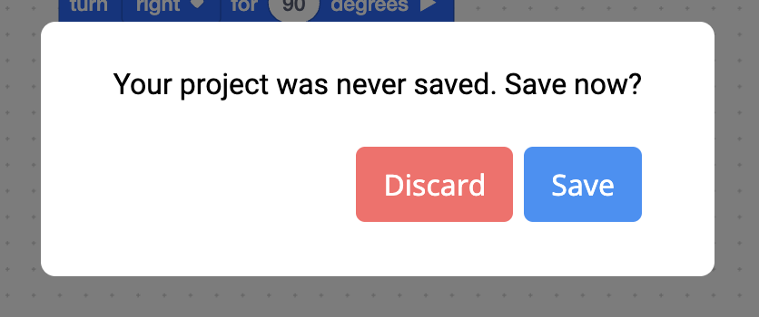 Pop up in VEXcode that reads 'Project was never saves. Save now?' with a button to Discard the project and a button to Save the project.