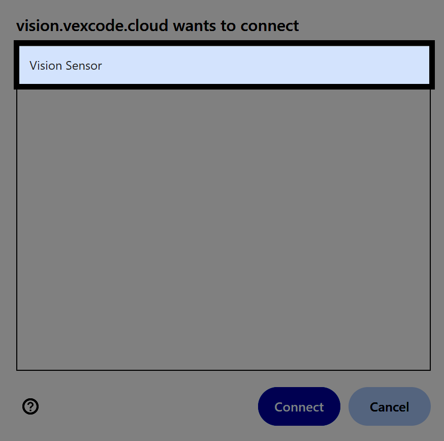 vision.vexcode.cloud से एक ब्राउज़र प्रॉम्प्ट आता है जो विज़न सेंसर से कनेक्ट करने के लिए कहता है। डिवाइस का नाम विज़न सेंसर नीले रंग के चयन बॉक्स में हाइलाइट किया गया है। प्रॉम्प्ट के निचले भाग में कनेक्ट और कैंसिल लेबल वाले बटन दिखाई देते हैं।